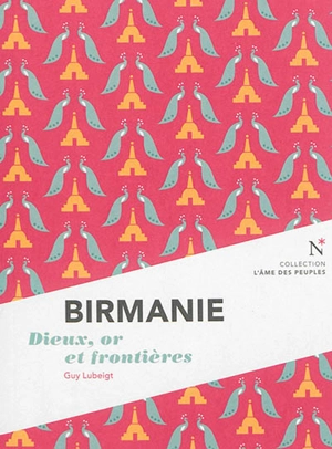 Birmanie : dieux, or et frontières - Guy Lubeigt