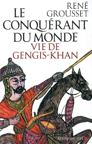 Le conquérant du monde : vie de Gengis-Khan - René Grousset