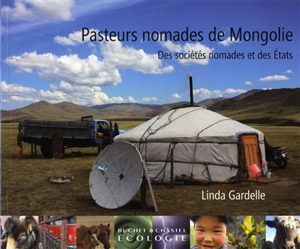 Pasteurs nomades de Mongolie : des sociétés nomades et des Etats - Linda Gardelle