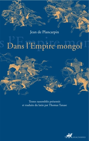 Dans l'Empire mongol - Jean de Plan Carpin