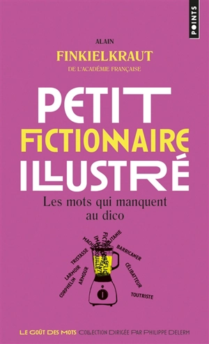 Petit fictionnaire illustré : les mots qui manquent au dico - Alain Finkielkraut