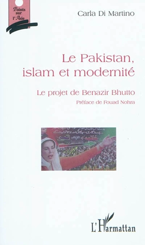 Pakistan, islam et modernité : le projet de Benazir Bhutto - Carla Di Martino