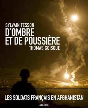 D'ombre et de poussière : les soldats français en Afghanistan - Sylvain Tesson