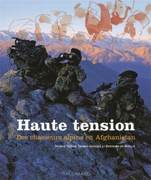 Haute tension : des chasseurs alpins en Afghanistan - Sylvain Tesson