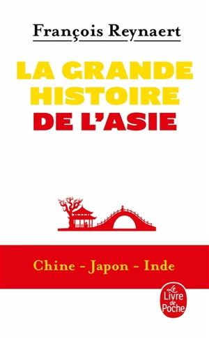 La grande histoire de l'Asie : Chine, Japon, Inde - François Reynaert