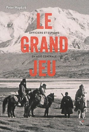 Le grand jeu : officiers et espions en Asie Centrale - Peter Hopkirk