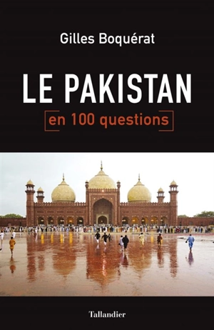 Le Pakistan en 100 questions - Gilles Boquérat