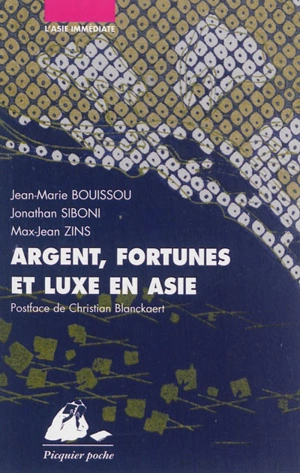 Argent, fortunes et luxe en Asie : Japon, Chine, Inde - Jean-Marie Bouissou