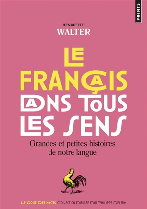 Le français dans tous les sens : grandes et petites histoires de notre langage - Henriette Walter