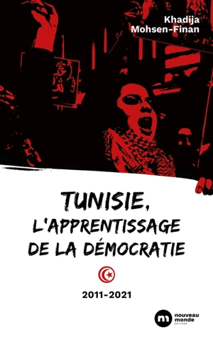 Tunisie, l'apprentissage de la démocratie : 2011-2021 - Khadija Mohsen-Finan