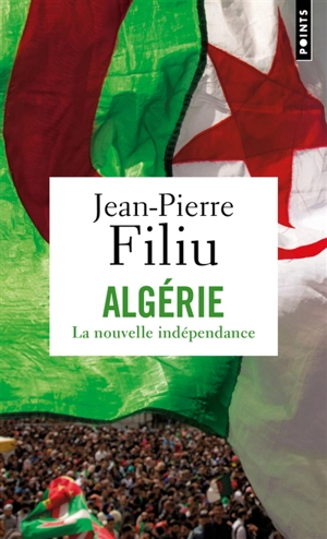 Algérie, la nouvelle indépendance - Jean-Pierre Filiu