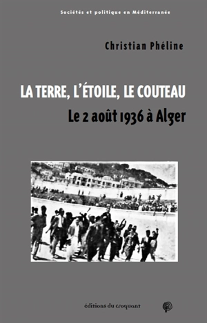 La terre, l'étoile, le couteau : le 2 août 1936 à Alger - Christian Phéline