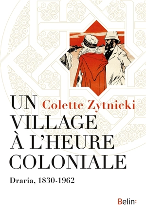 Un village à l'heure coloniale : Draria, 1830-1962 - Colette Zytnicki