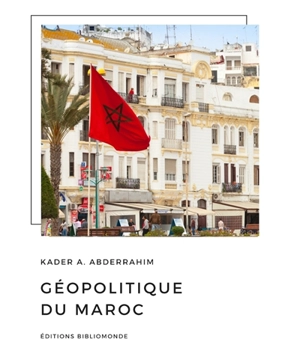 Géopolitique du Maroc - Kader A. Abderrahim