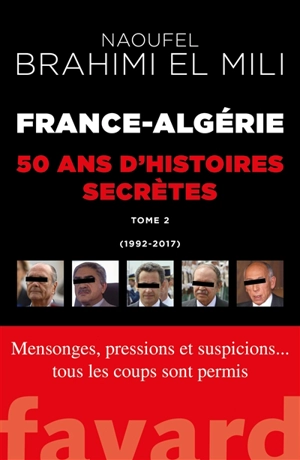 France-Algérie : 50 ans d'histoires secrètes. Vol. 2. 1992-2017 - Naoufel Brahimi El Mili