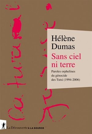 Sans ciel ni terre : paroles orphelines du génocide des Tutsi (1994-2006) - Hélène Dumas