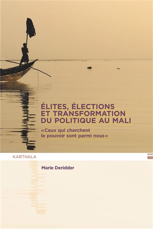 Elites, élections et transformation du politique au Mali : ceux qui cherchent le pouvoir sont parmi nous - Marie Deridder