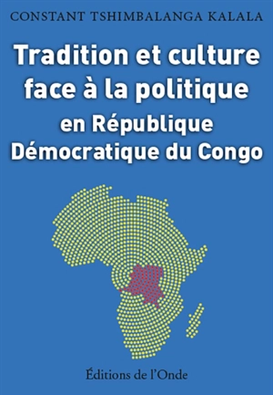 Tradition et culture face à la politique en République démocratique du Congo - Constant Tshimbalanga Kalala