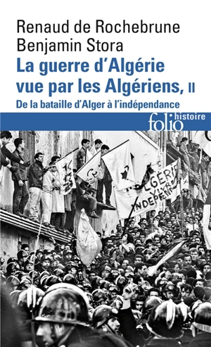 La guerre d'Algérie vue par les Algériens. Vol. 2. De la bataille d'Alger à l'indépendance - Renaud de Rochebrune