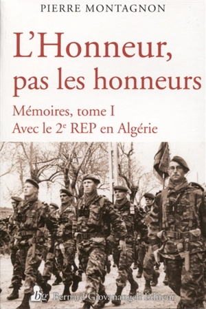 L'honneur, pas les honneurs : mémoires. Vol. 1. Avec le 2e REP en Algérie - Pierre Montagnon