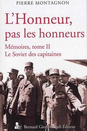 L'honneur, pas les honneurs : mémoires. Vol. 2. Le soviet des capitaines - Pierre Montagnon