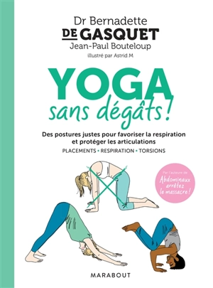 Yoga sans dégâts ! : des postures justes pour favoriser la respiration et protéger les articulations : placements, respiration, torsions - Bernadette de Gasquet