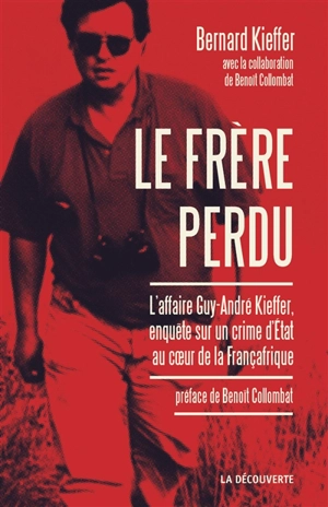 Le frère perdu : l'affaire Kieffer : un crime d'Etat au coeur de la Françafrique - Bernard Kieffer