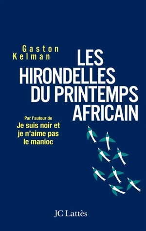 Les hirondelles du printemps africain : ma rencontre avec Ely Ould Mohamed Vall, le père de la démocratie mauritanienne - Gaston Kelman