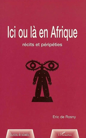 Ici ou là en Afrique : récits et péripéties - Eric de Rosny