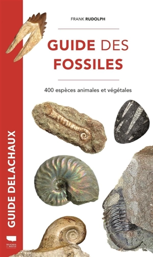 Guide des fossiles : 400 espèces animales et végétales - Frank Rudolph