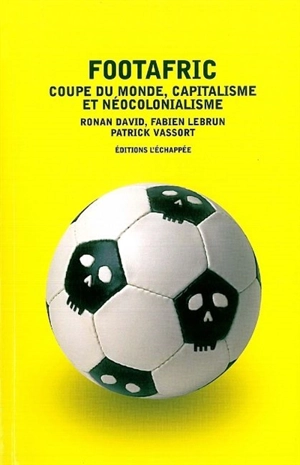 Footafric : coupe du monde, capitalisme et néocolonialisme - Ronan David