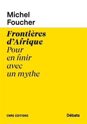 Frontières d'Afrique : pour en finir avec un mythe - Michel Foucher