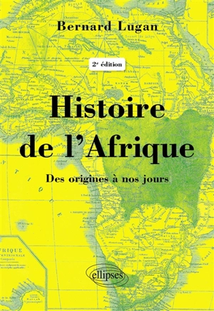 Histoire de l'Afrique : des origines à nos jours - Bernard Lugan