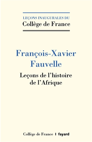 Leçons de l'histoire de l'Afrique - François-Xavier Fauvelle-Aymar