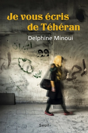 Je vous écris de Téhéran - Delphine Minoui