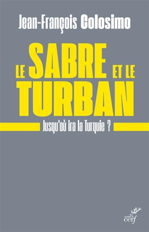 Le sabre et le turban : jusqu'où ira la Turquie ? - Jean-François Colosimo