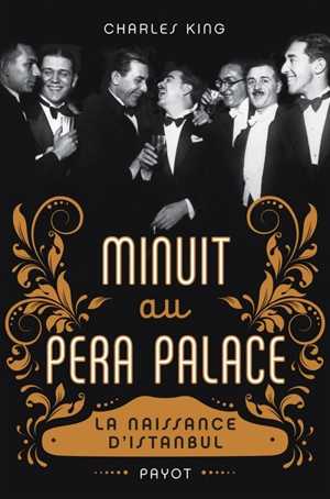 Minuit au Pera Palace : la naissance d'Istanbul - Charles King