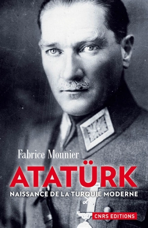 Atatürk : naissance de la Turquie moderne - Fabrice Monnier