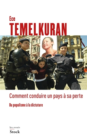 Comment conduire un pays à sa perte : du populisme à la dictature - Ece Temelkuran