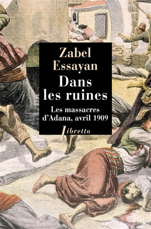 Dans les ruines : les massacres d'Adana, avril 1909 - Zabel Essayan