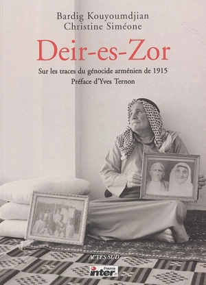 Deir-es-Zor : sur les traces du génocide arménien de 1915 - Bardig Kouyoumdjian