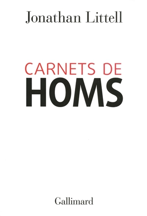 Carnets de Homs : 16 janvier-2 février 2012 - Jonathan Littell