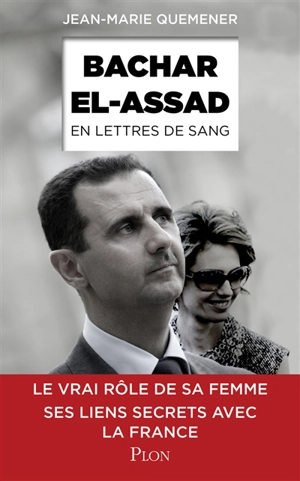 Bachar el-Assad, en lettres de sang - Jean-Marie Quéméner