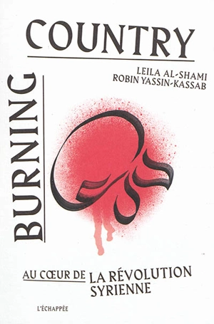 Burning country : au coeur de la révolution syrienne - Leila Al-Shami
