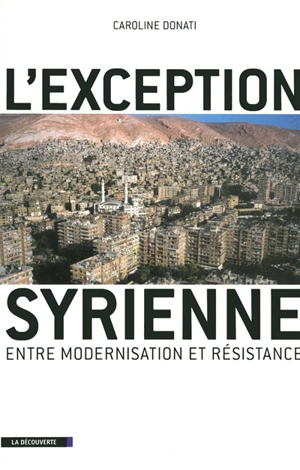L'exception syrienne : entre modernisation et résistance - Caroline Donati