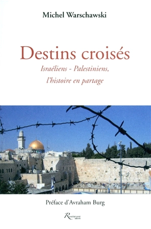 Destins croisés : Israéliens-Palestiniens, l'histoire en partage - Michel Warschawski