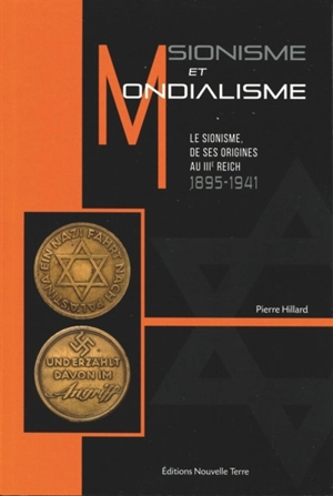 Sionisme et mondialisme : le sionisme, de ses origines au IIIe Reich : 1895-1941 - Pierre Hillard
