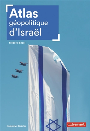 Atlas géopolitique d'Israël - Frédéric Encel