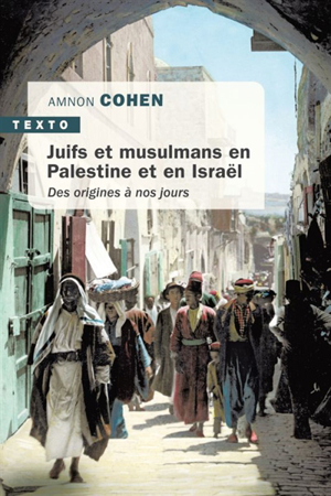 Juifs et musulmans en palestine et en israël : des origines à nos ... - Amnon Cohen