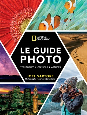 Le guide photo : techniques, conseils, astuces - Joel Sartore